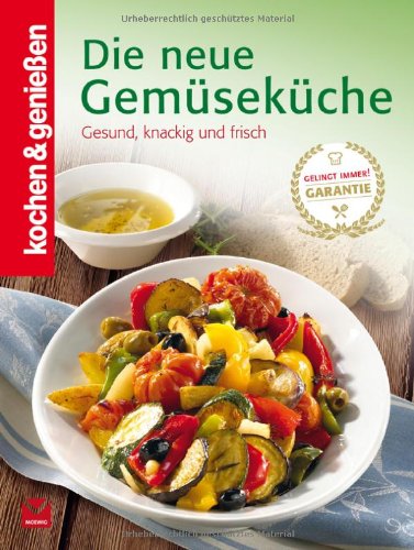  - Kochen & Genießen: Die neue Gemüseküche: Gesund, knackig und frisch