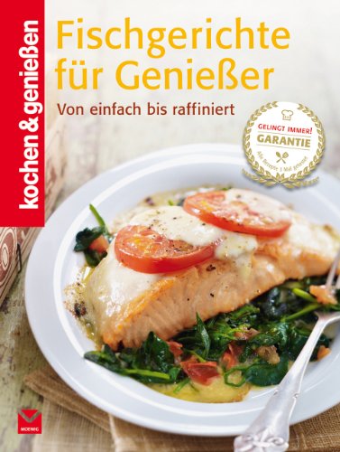  - Fischgerichte für Genießer: Von einfach bis raffiniert (Kochen & Genießen)