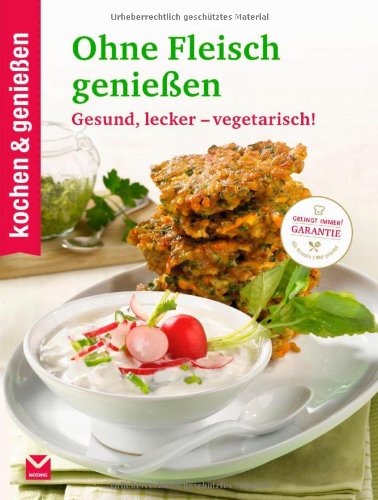  - kochen & genießen Ohne Fleisch genießen: Gesund, lecker - vegetarisch!