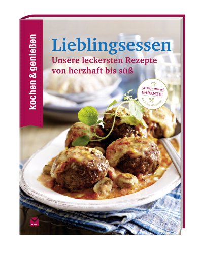  - KOCHEN & GENIESSEN Lieblingsessen: Unsere leckersten Rezepte von herzhaft bis süß