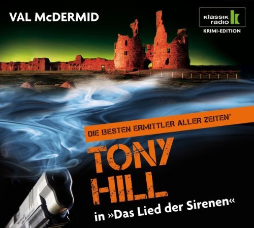  - Das Lied der Sirenen - Tony Hill ermittelt, 6 CDs (Klassik Radio Krimi-Edition - Die besten Ermittler aller Zeiten): Tony Hill ermittelt. Gekürzte Lesung