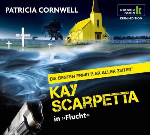 Cornwell , Patricia - Flucht - Kay Scarpetta ermittelt, 6 CDs (Klassik Radio Krimi-Edition - Die besten Ermittler aller Zeiten)