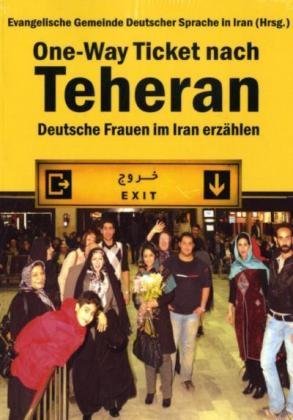  - One-Way Ticket nach Teheran: Deutsche Frauen im Iran erzählen