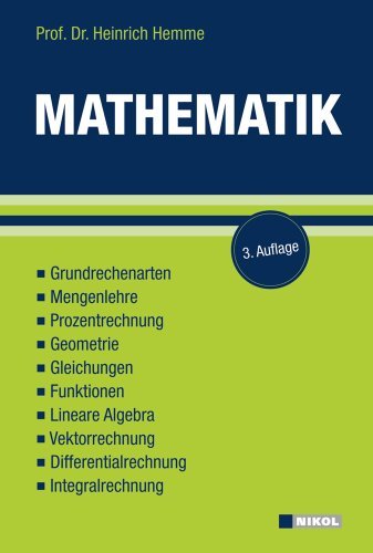  - Mathematik: Grundrechenarten, Mengenlehre, Prozentrechnung, Geometrie, Gleichungen, Funktionen, Lineare Algebra, Vektorrechnung, Differentialrechnung, Integralrechnung