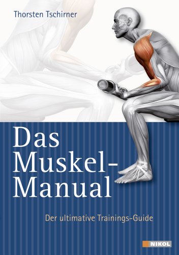  - Das Muskel-Manual: Der ultimative Trainings-Guide