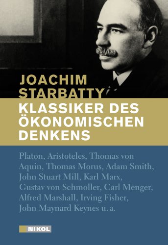  - Klassiker des ökonomischen Denkens: Von Platon bis John Maynard Keynes