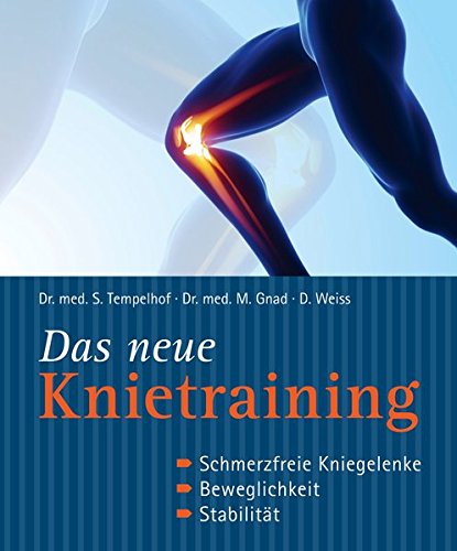  - Das neue Knietraining: Schmerzfreie Kniegelenke, Beweglichkeit, Stabilität