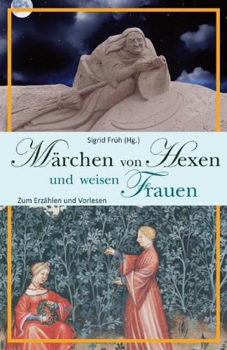  - Märchen von Hexen und weisen Frauen: Zum Erzählen und Vorlesen