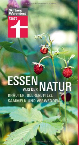  - Essen aus der Natur: Kräuter, Beeren, Pilze sammeln und verwenden