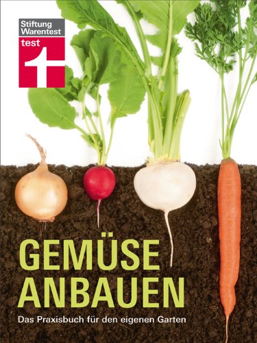  - Gemüse anbauen. Das Praxisbuch für den eigenen Garten