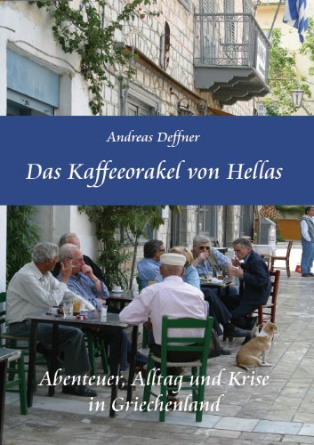  - Das Kaffeeorakel von Hellas - Abenteuer, Alltag und Krise in Griechenland