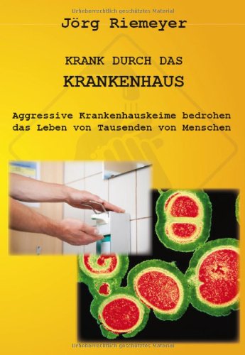  - Krank durch das Krankenhaus: Aggressive Krankenhauskeime bedrohen das Leben von Tausenden von Menschen