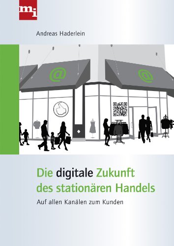  - Die digitale Zukunft des stationären Handels: Auf allen Kanälen zum Kunden