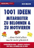  - 1001 Tipps zur Mitarbeitermotivation: Verblüffende Ideen für einen motivierenden Geschäftsalltag