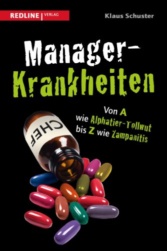  - Manager-Krankheiten: Von A wie Alphatier-Tollwut bis Z wie Zampanitis