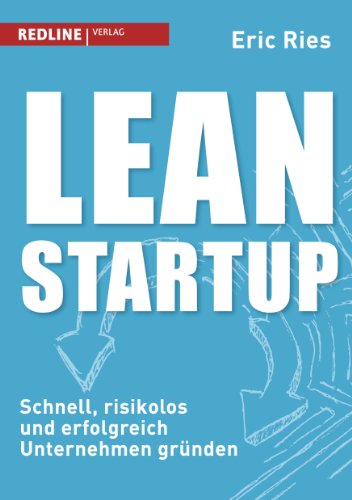  - Lean Startup: Schnell, risikolos und erfolgreich Unternehmen gründen