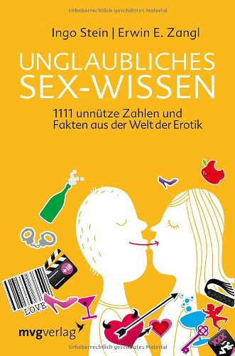  - Unglaubliches Sex-Wissen: 1111 unnütze Zahlen und Fakten aus der Welt der Erotik