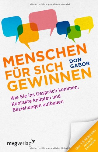  - Menschen für sich gewinnen: Wie Sie ins Gespräch kommen, Kontakte knüpfen und Beziehungen aufbauen