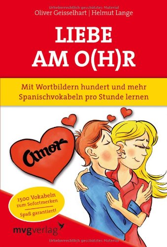  - Liebe am O(h)r: Mit Wortbildern hundert und mehr Spanischvokabeln pro Stunde lernen