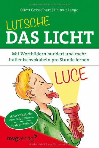  - Lutsche das Licht: Mit Wortbildern hundert und mehr Italienischvokabeln pro Stunde lernen