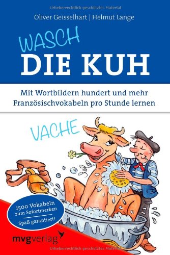  - Wasch die Kuh: Mit Wortbildern hundert und mehr Französischvokabeln pro Stunde lernen