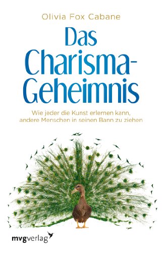  - Das Charisma-Geheimnis: Wie jeder die Kunst erlernen kann, andere Menschen in seinen Bann zu ziehen