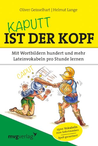  - Kaputt ist der Kopf: Mit Wortbildern hundert und mehr Lateinvokabeln pro Stunde lernen