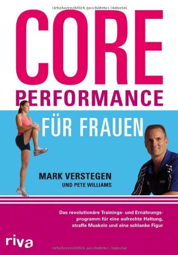  - Core Performance für Frauen: Das revolutionäre Workout für eine gute Haltung, straffe Muskeln und eine schlanke Figur