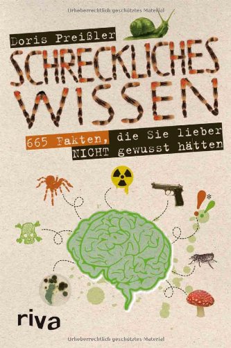  - Schreckliches Wissen: 665 Fakten, die Sie lieber nicht gewusst hätten