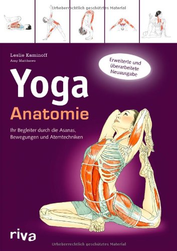  - Yoga-Anatomie: Ihr Begleiter durch die Asanas, Bewegungen und Atemtechniken