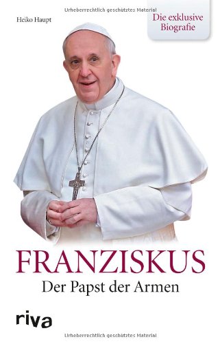  - Franziskus: Der Papst der Armen - die exklusive Biografie