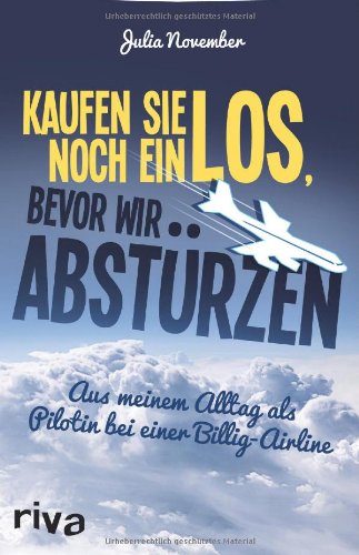 November, Julia - Kaufen Sie noch ein Los, bevor wir abstürzen: Aus meinem Alltag als Pilotin bei einer Billig-Airline