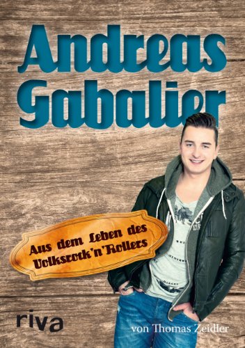  - Andreas Gabalier: Aus dem Leben des Volksrock'n'Rollers