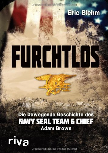  - Furchtlos: Die bewegende Geschichte des Navy SEAL Team Six Chief Adam Brown