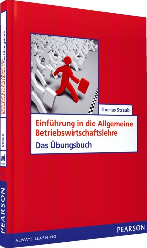  - ÜB Einführung in die Allgemeine Betriebswirtschaftslehre: Das Übungsbuch (Pearson Studium - Economic BWL)