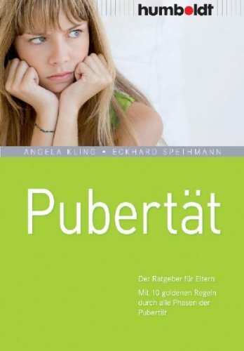  - Pubertät. Der Ratgeber für Eltern. Mit 10 goldenen Regeln durch alle Phasen der Pubertät