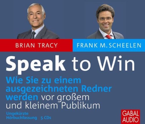  - Speak to Win: Wie Sie zu einem ausgezeichneten Redner werden vor großem und kleinem Publikum