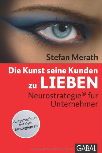  - Die Kunst, seine Kunden zu lieben: Neurostrategie® für Unternehmer