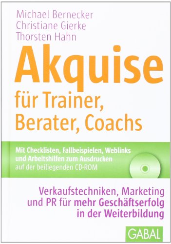  - Akquise für Trainer, Berater, Coachs: Verkaufstechniken, Marketing und PR für mehr Geschäftserfolg in der Weiterbildung