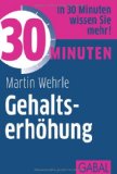  - Die 100 wichtigsten Tipps für die erfolgreiche Gehaltsverhandlung: Für eine optimale Vorbereitung in kürzester Zeit