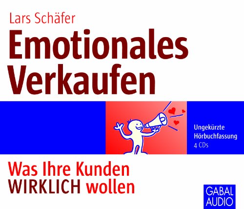  - Emotionales Verkaufen: Was Ihre Kunden WIRKLICH wollen