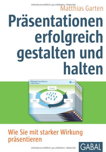  - Präsentationen erfolgreich gestalten und halten: Wie Sie mit starker Wirkung präsentieren