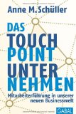  - Touchpoints: Auf Tuchfühlung mit dem Kunden von heute. Managementstrategien für unsere neue Businesswelt