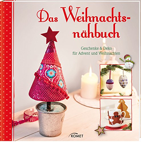  - Das Weihnachtsnähbuch: Geschenke & Deko für Advent und Weihnachten