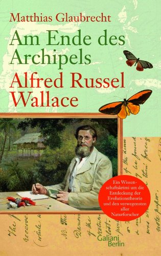  - Am Ende des Archipels - Alfred Russel Wallace