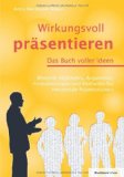  - Die Kunst der Präsentation: Überzeugend präsentieren und begeistern. 91 Antworten für eine eindrucksvolle Präsentation ohne Show-Business