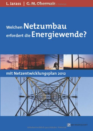  - Welchen Netzumbau erfordert die Energiewende?: Unter Berücksichtigung des Netzentwicklungsplans Strom 2012