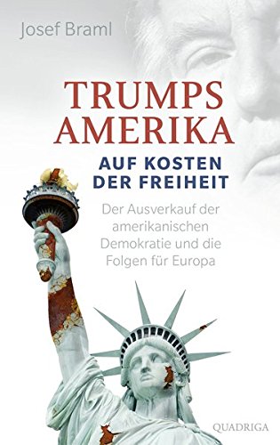  - Trumps Amerika - auf Kosten der Freiheit: Der Ausverkauf der amerikanischen Demokratie und die Folgen für Europa