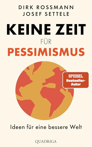 Rossmann, Dirk & Settele, Josef - Keine Zeit für Pessimismus - Ideen für eine bessere Welt