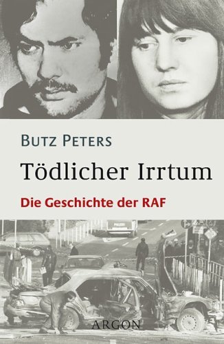 Peters, Butz - Tödlicher Irrtum. Die Geschichte der RAF